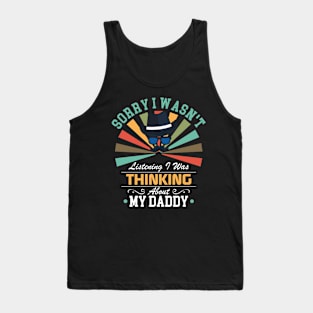 daddy lovers Sorry I Wasn't Listening I Was Thinking About daddy Tank Top